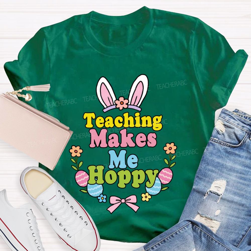 Teaching Makes Me Hoppy Teacher T-shirt