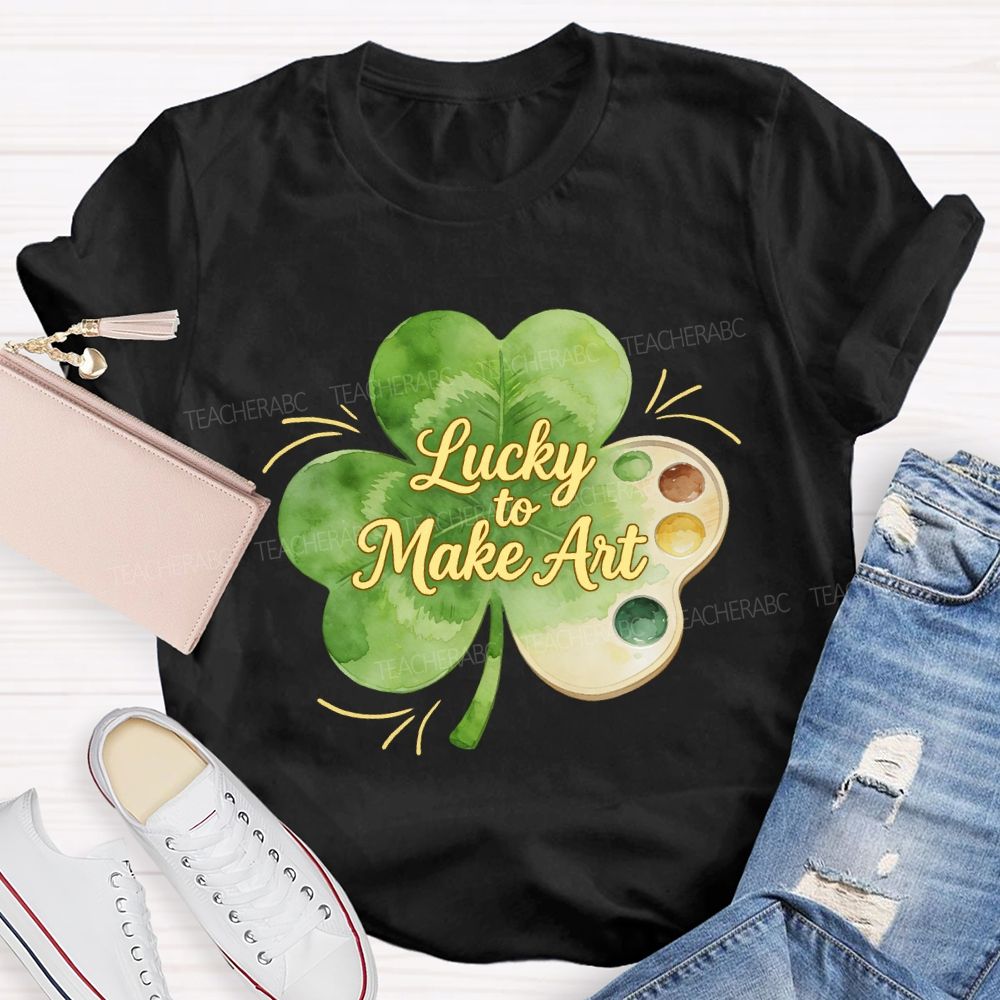 Lucky To Make Art Teacher T-Shirt