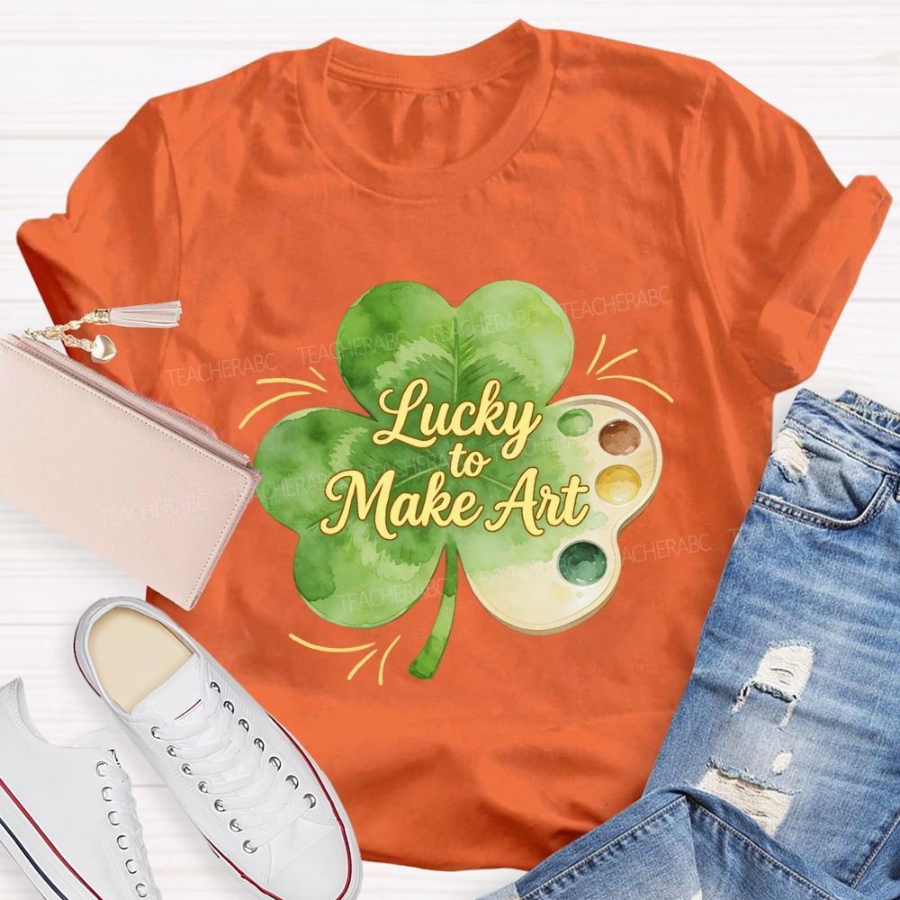 Lucky To Make Art Teacher T-Shirt