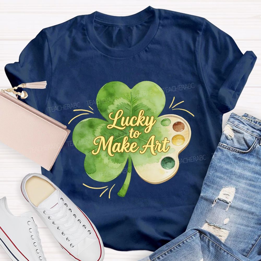Lucky To Make Art Teacher T-Shirt