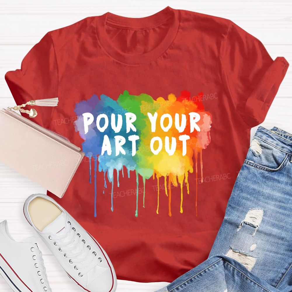 Pour Your Art Out Colorful World Art Teacher T-Shirt