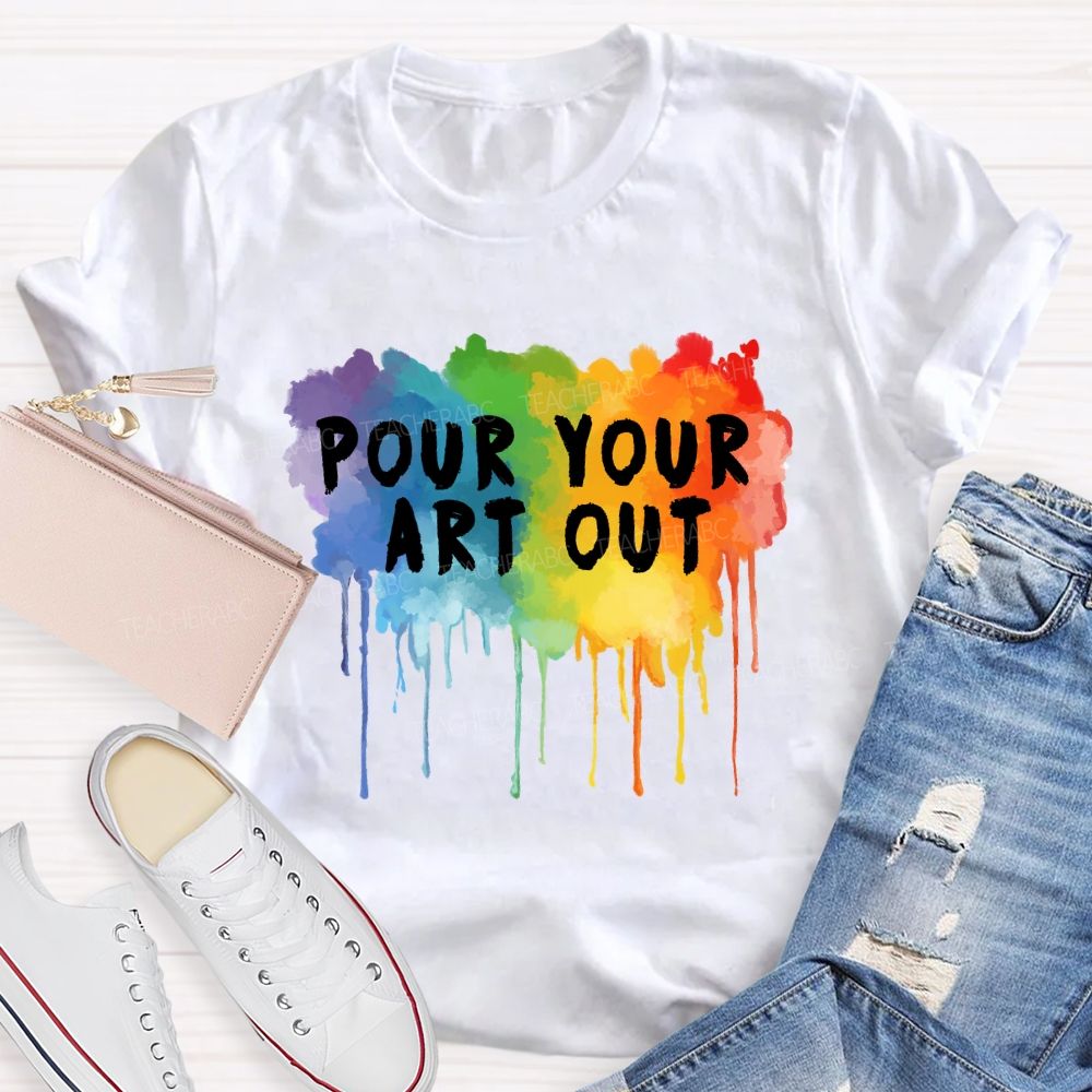 Pour Your Art Out Colorful World Art Teacher T-Shirt