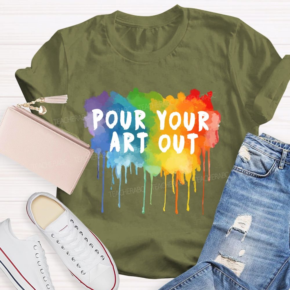 Pour Your Art Out Colorful World Art Teacher T-Shirt