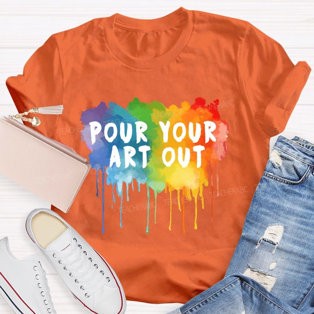 Pour Your Art Out Colorful World Art Teacher T-Shirt