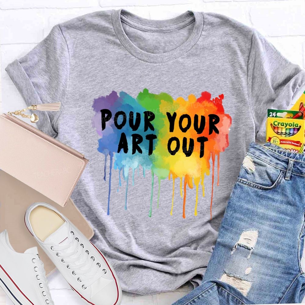 Pour Your Art Out Colorful World Art Teacher T-Shirt