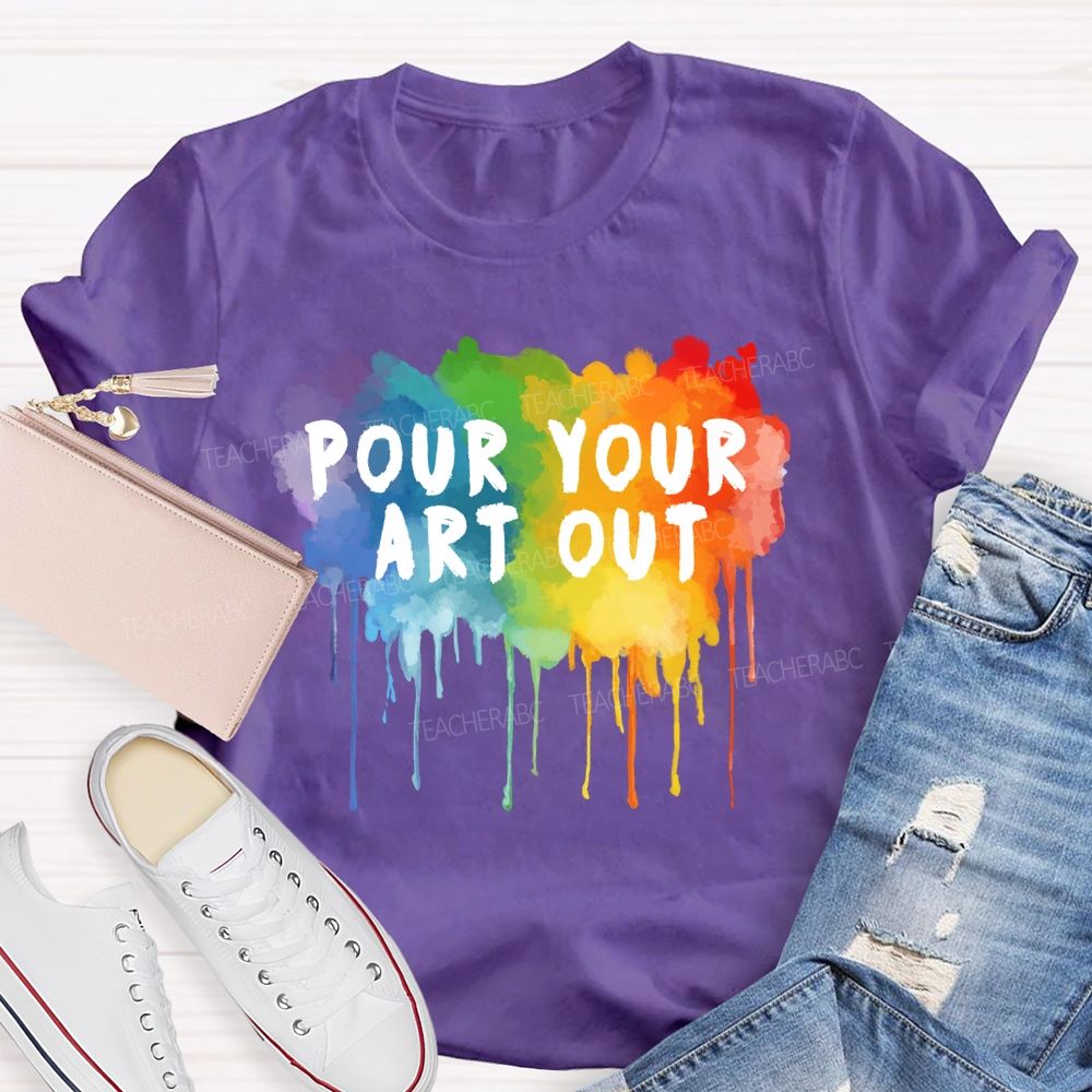 Pour Your Art Out Colorful World Art Teacher T-Shirt