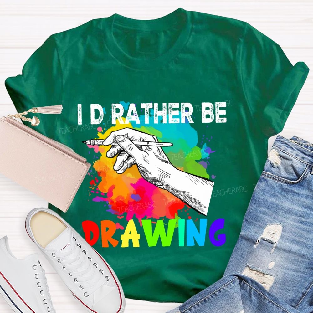 I'd Rather Be Drawing Art Teacher T-Shirt