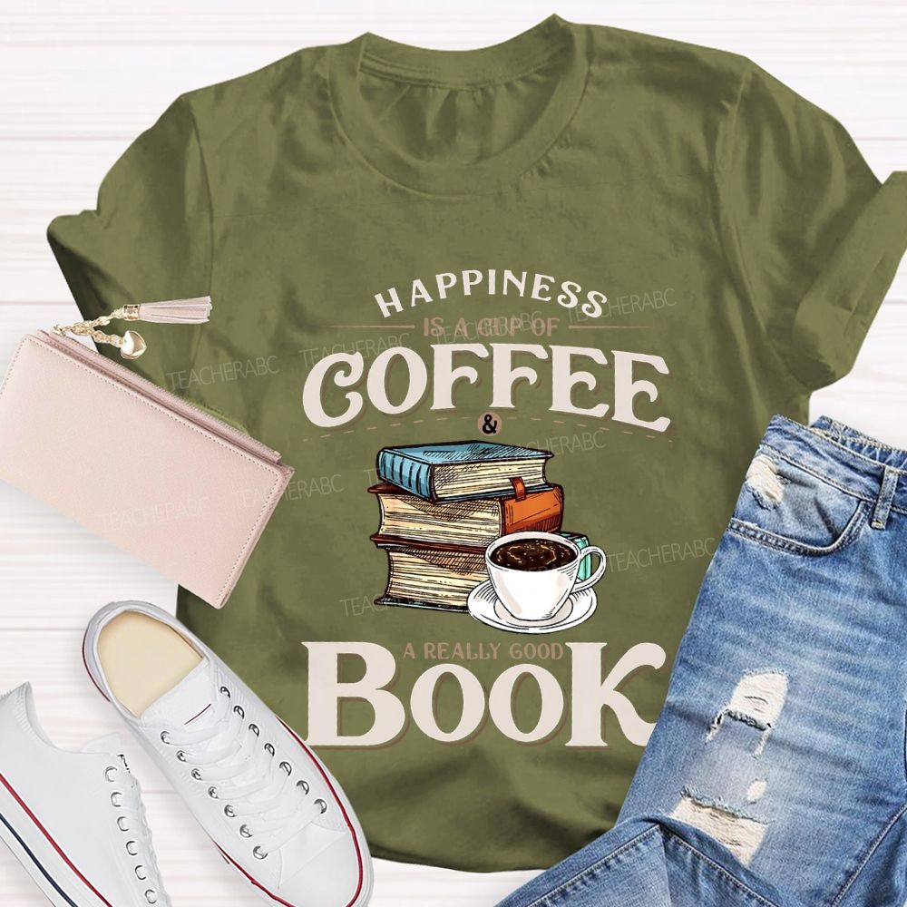 Happiness Is A Cup Of Coffee A Really Good Book Teacher T-shirt