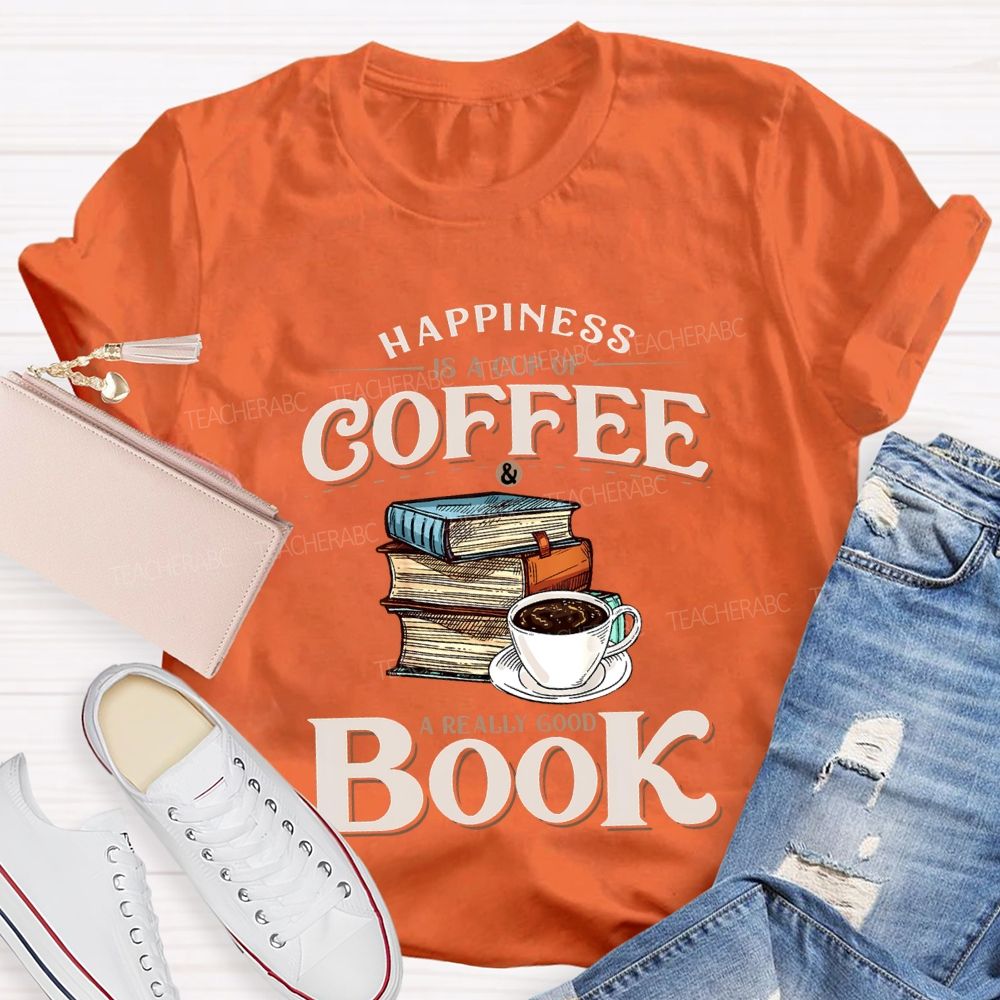 Happiness Is A Cup Of Coffee A Really Good Book Teacher T-shirt