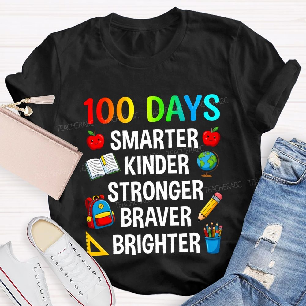 100 Days Smarter Kinder Stronger Braver Teacher T-Shirt