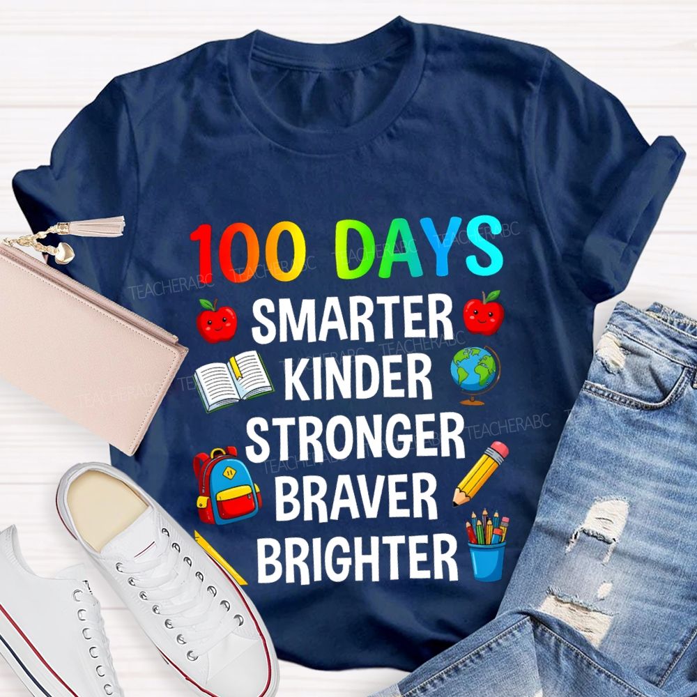 100 Days Smarter Kinder Stronger Braver Teacher T-Shirt