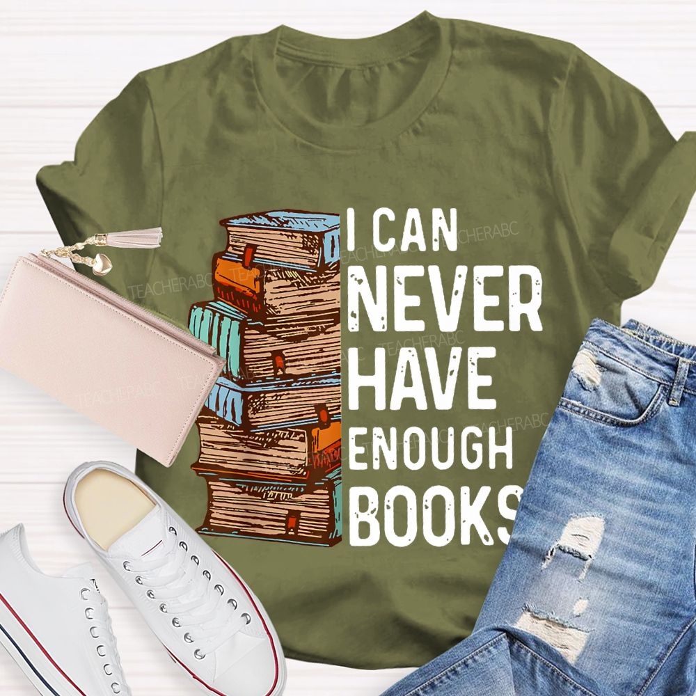 I Can Never Have Enough Books Teacher T-shirt