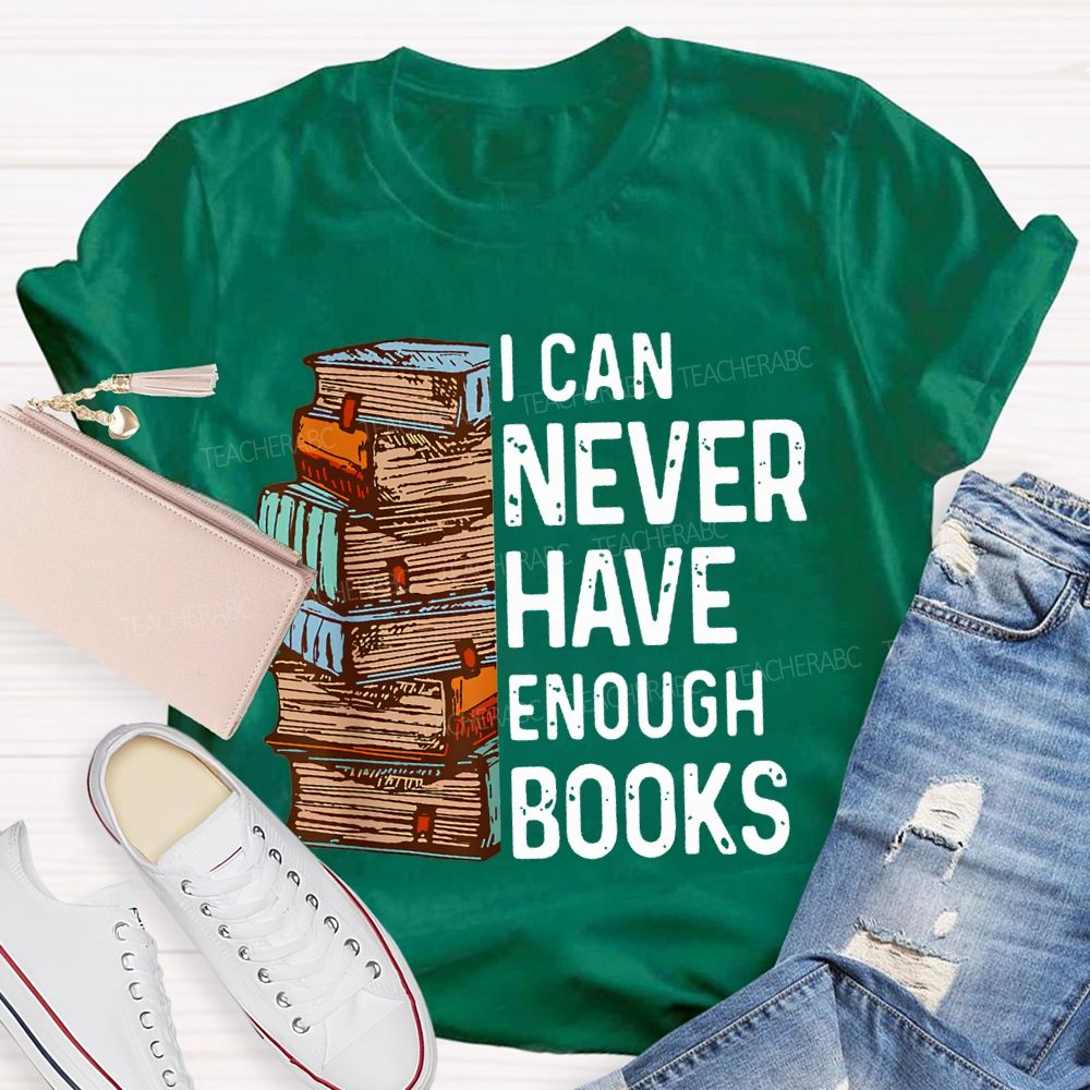 I Can Never Have Enough Books Teacher T-shirt
