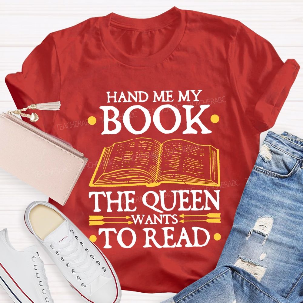 Hand Me My Book The Queen Wants To Read Teacher T-shirt