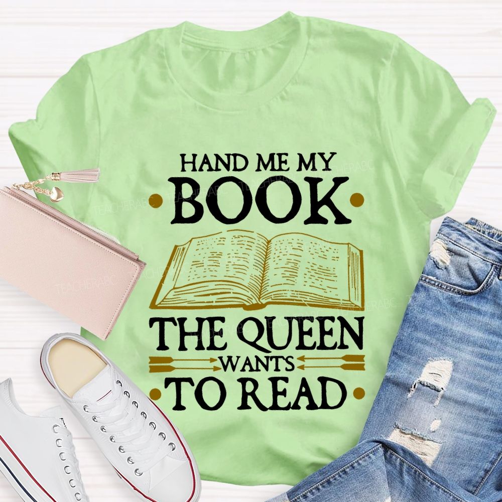 Hand Me My Book The Queen Wants To Read Teacher T-shirt
