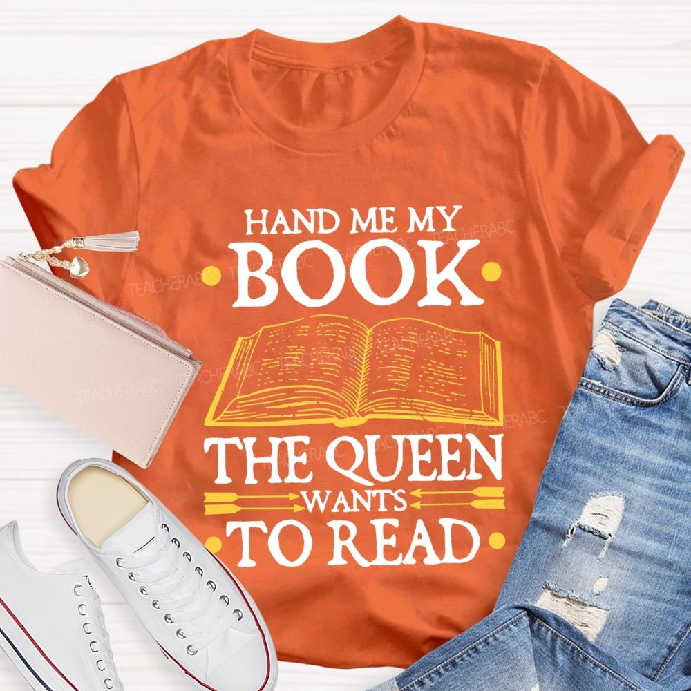 Hand Me My Book The Queen Wants To Read Teacher T-shirt