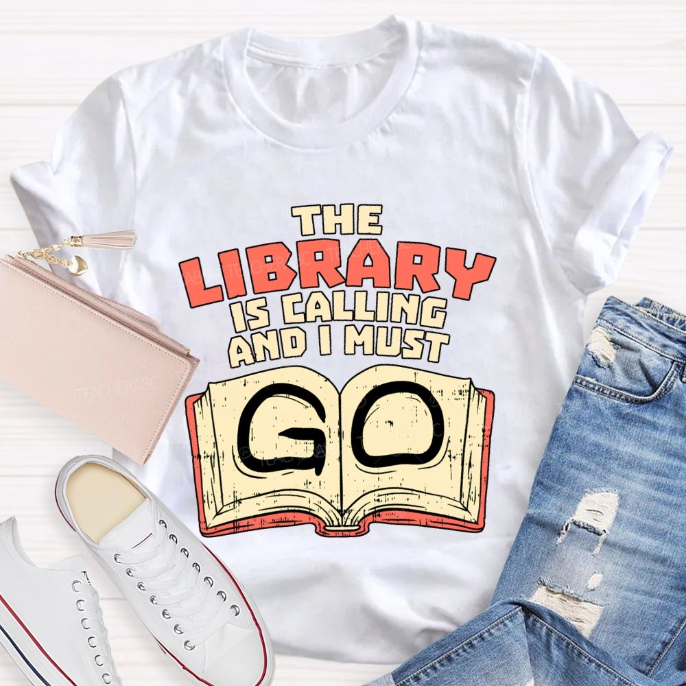 The Library Is Calling And I Must Go T-shirt