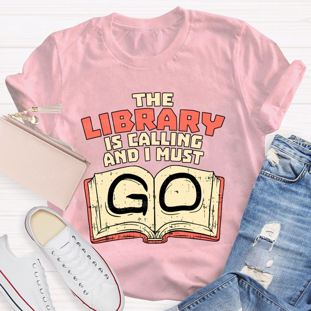 The Library Is Calling And I Must Go T-shirt