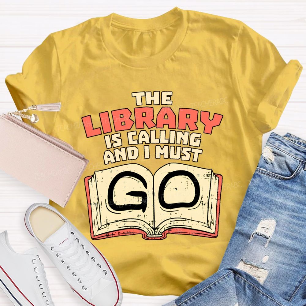 The Library Is Calling And I Must Go T-shirt