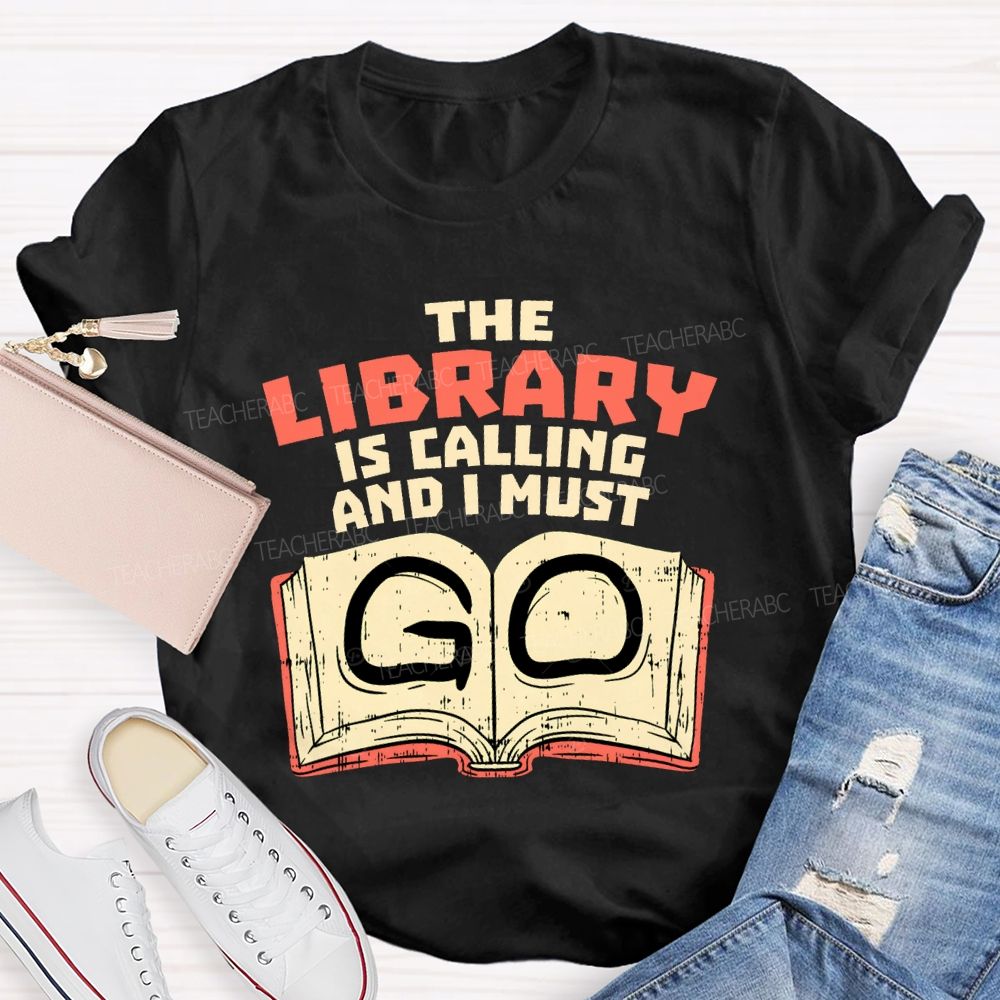 The Library Is Calling And I Must Go T-shirt
