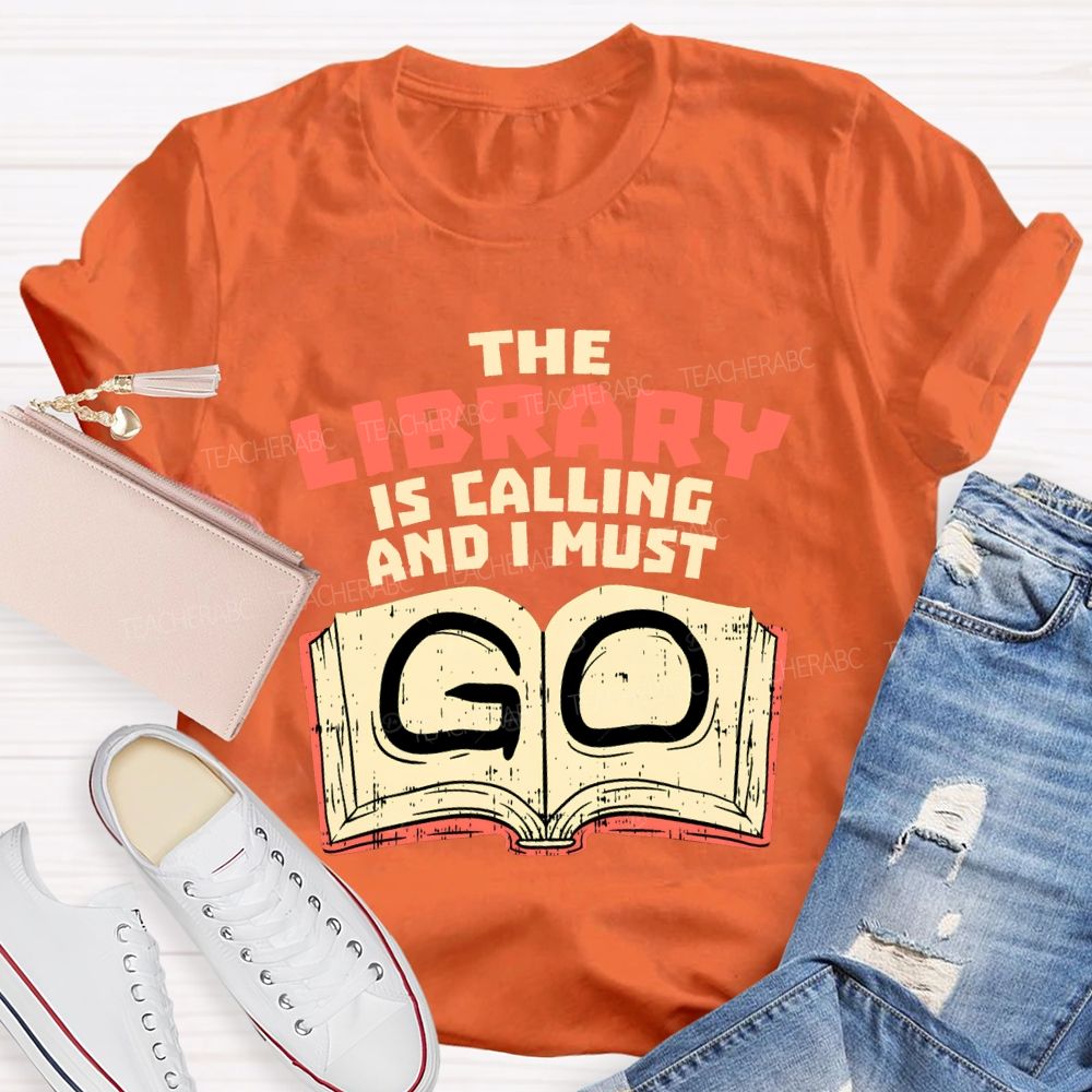 The Library Is Calling And I Must Go T-shirt