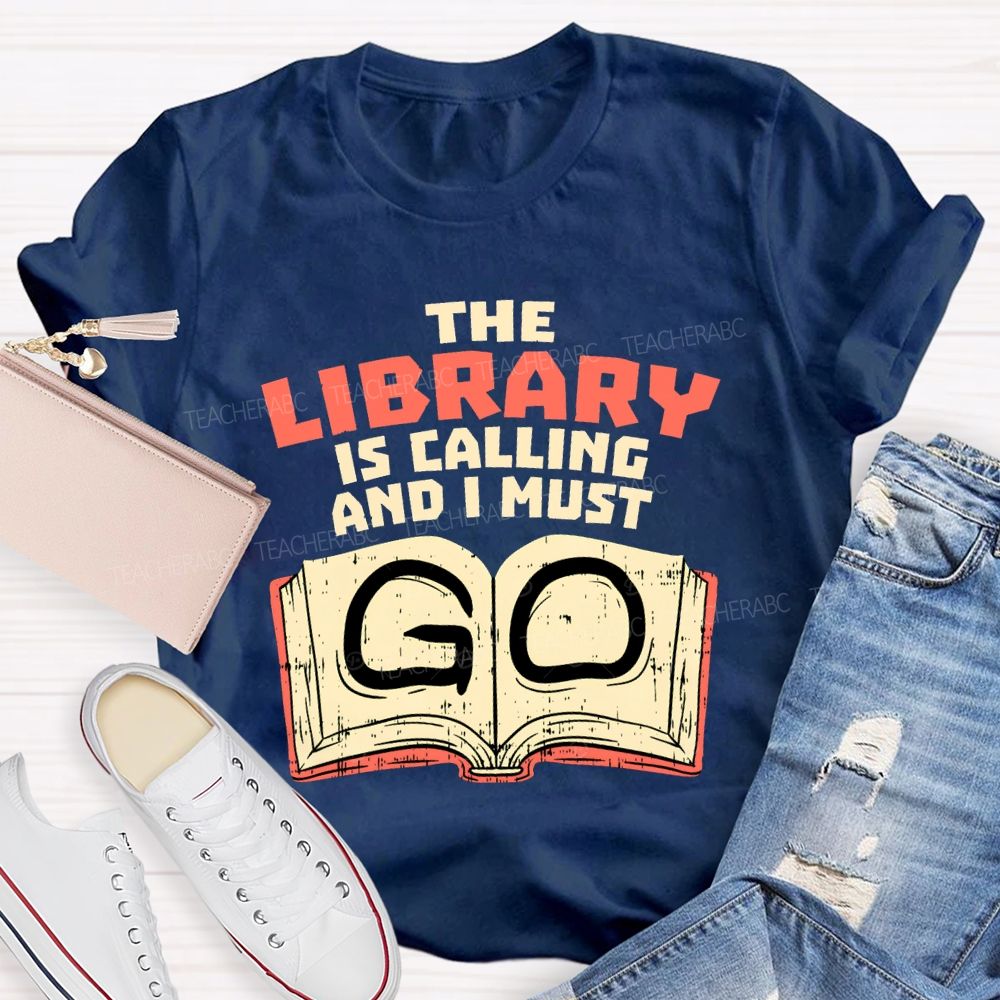 The Library Is Calling And I Must Go T-shirt