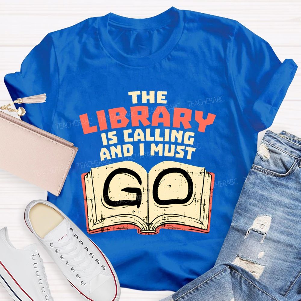 The Library Is Calling And I Must Go T-shirt