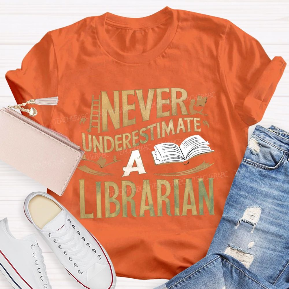 Never Underestimate A Librarian T-shirt