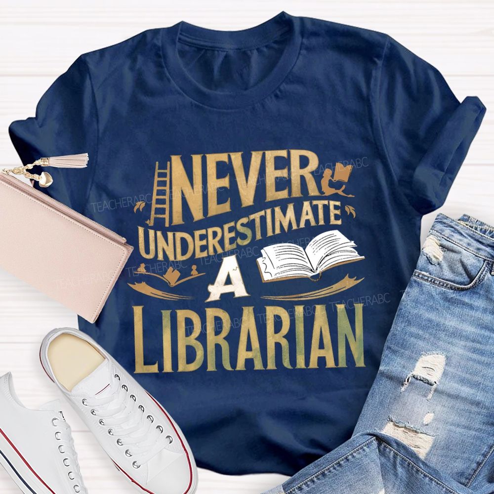 Never Underestimate A Librarian T-shirt