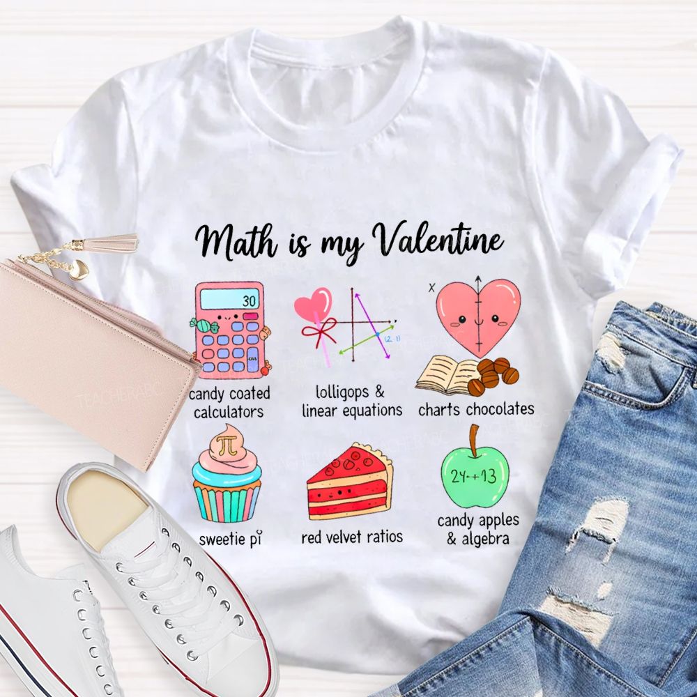Math Is My Valentine Candy Coated Calculators Charts Chocolates Teacher T-shirt