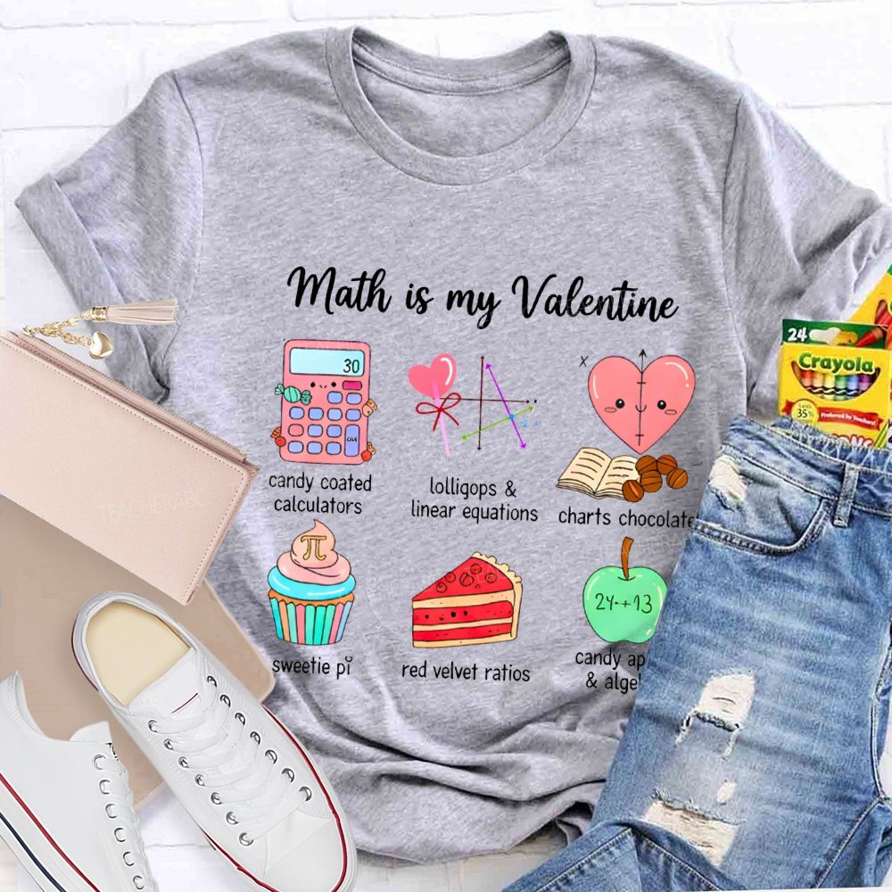 Math Is My Valentine Candy Coated Calculators Charts Chocolates Teacher T-shirt