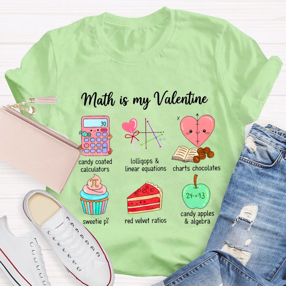 Math Is My Valentine Candy Coated Calculators Charts Chocolates Teacher T-shirt