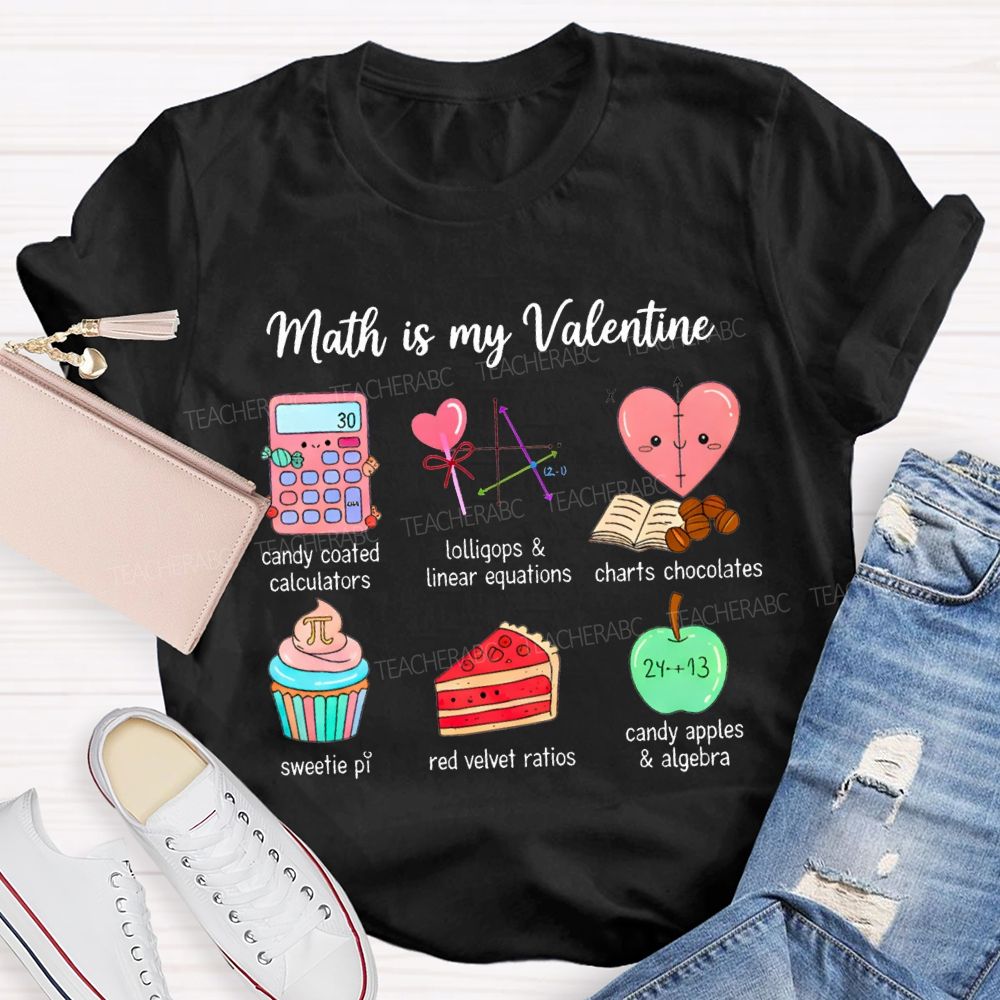 Math Is My Valentine Candy Coated Calculators Charts Chocolates Teacher T-shirt