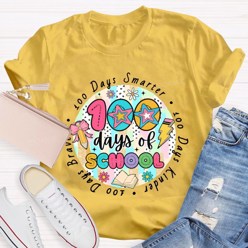 100 Days Of School Smarter Kinder Braver Teacher T-shirt