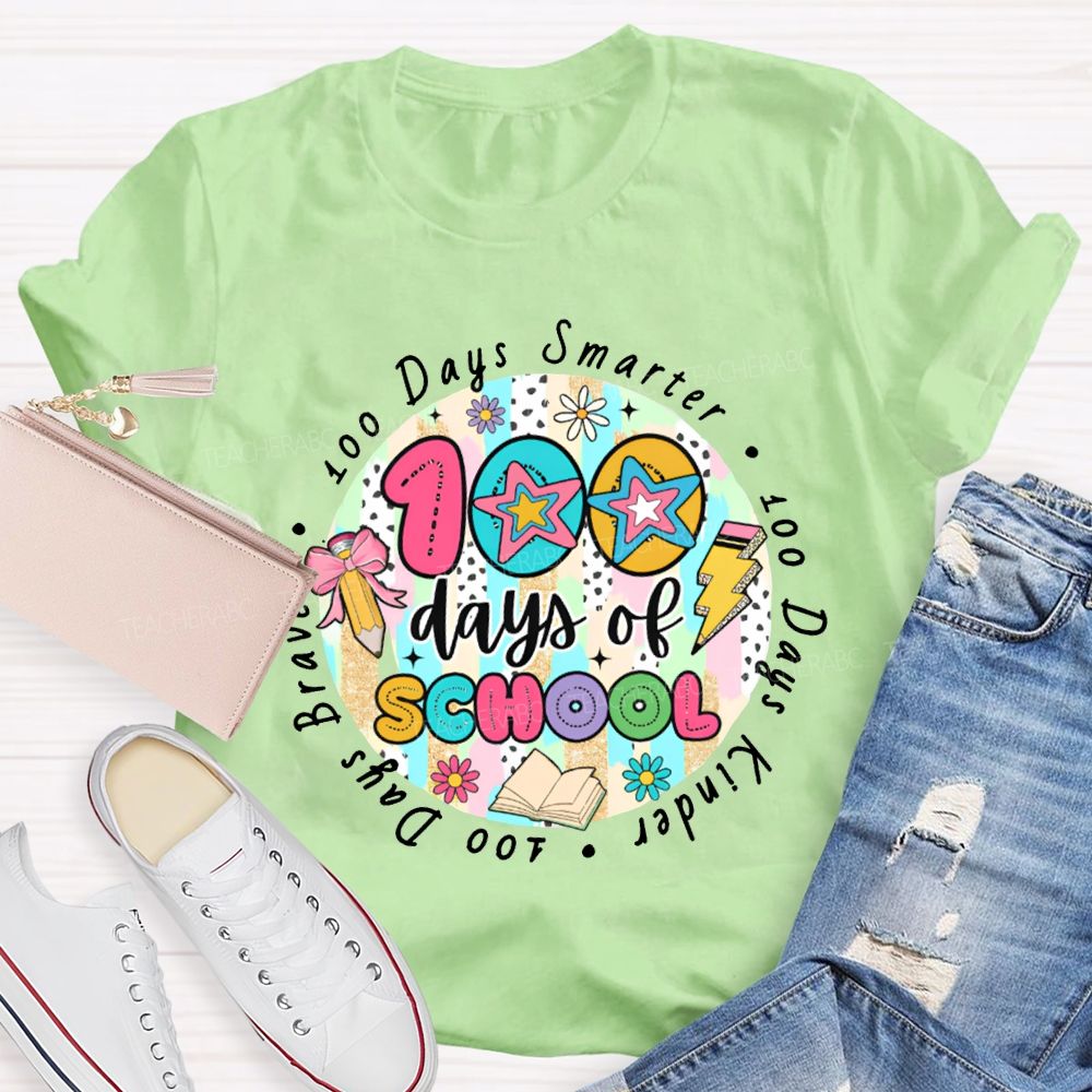 100 Days Of School Smarter Kinder Braver Teacher T-shirt