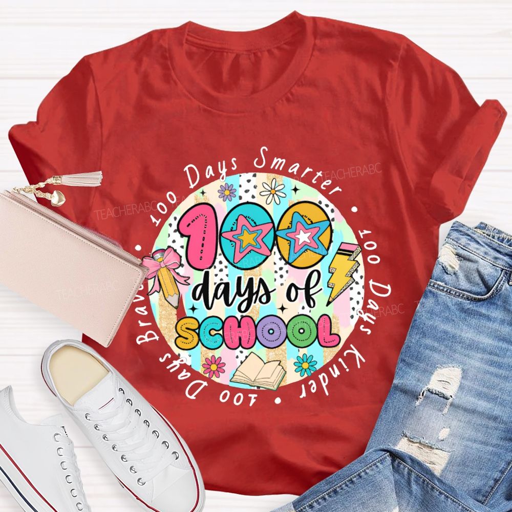 100 Days Of School Smarter Kinder Braver Teacher T-shirt