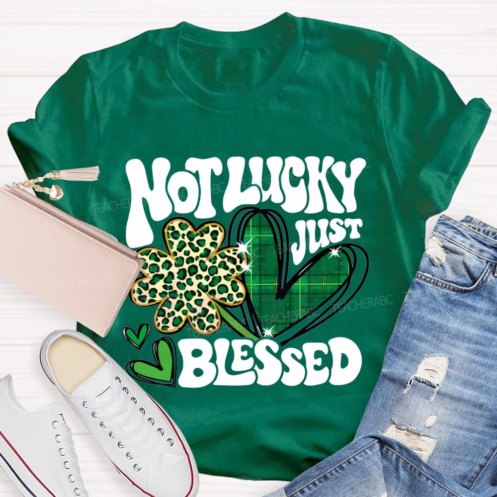 Not Lucky Just Blessed Four-Leaf Clover And Heart Teacher T-shirt