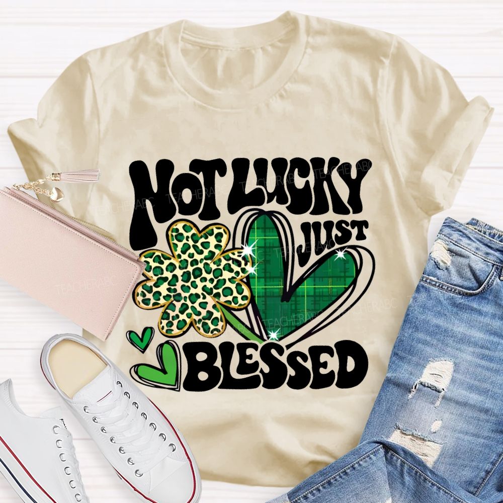 Not Lucky Just Blessed Four-Leaf Clover And Heart Teacher T-shirt