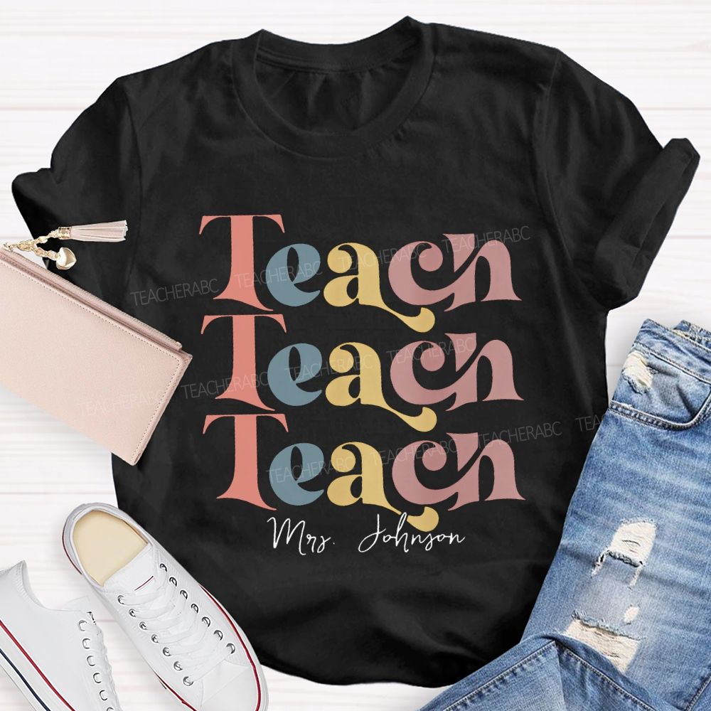 Personalized Name Teach Colored Fonts Teacher T-shirt