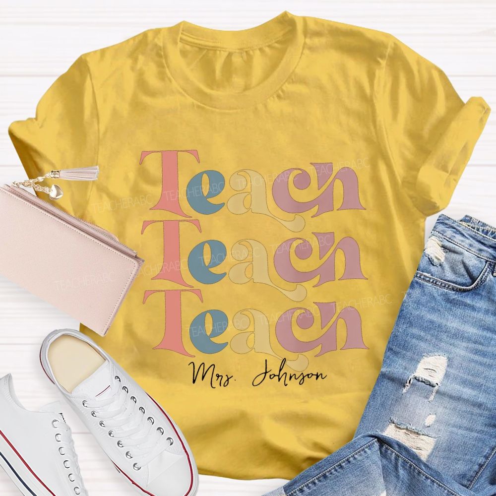 Personalized Name Teach Colored Fonts Teacher T-shirt
