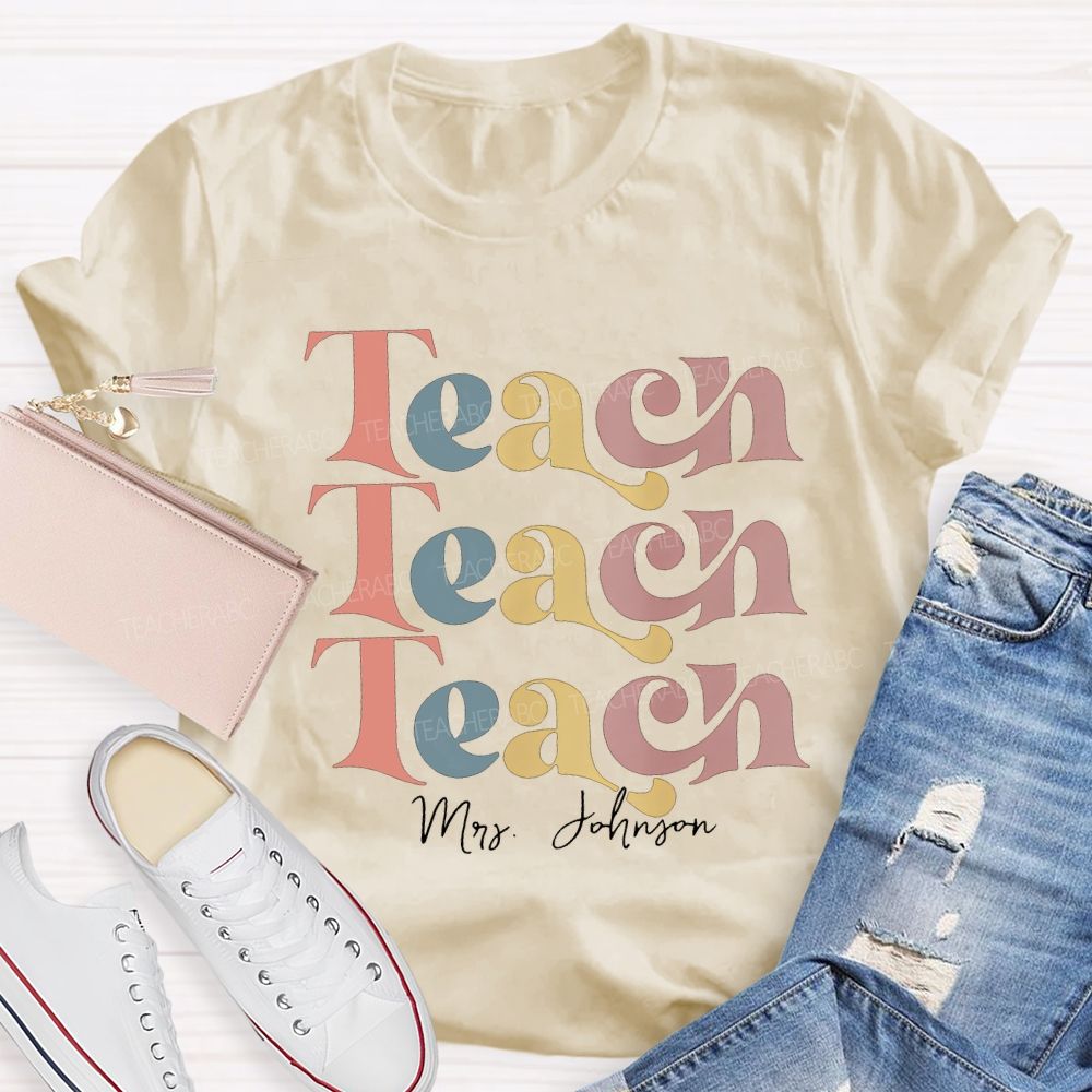 Personalized Name Teach Colored Fonts Teacher T-shirt