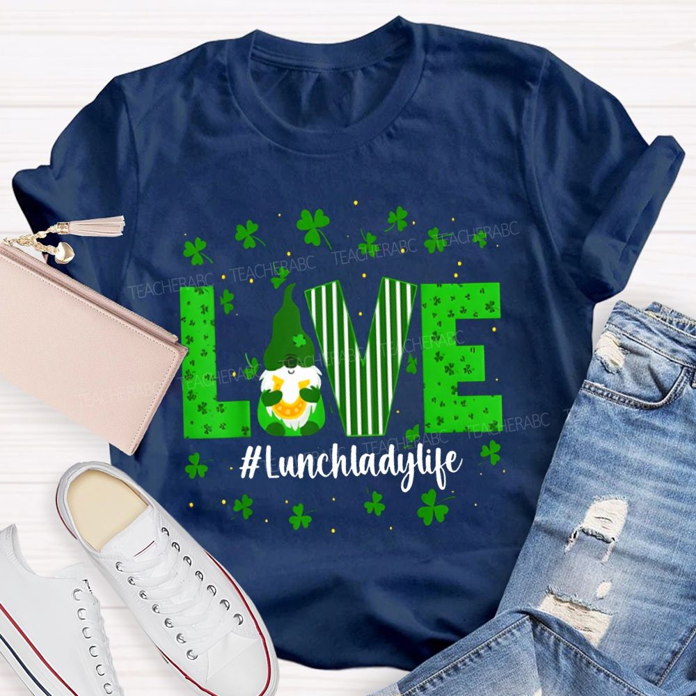 Love Lunch Lady Life Lucky Clover And The Dwarf T-shirt