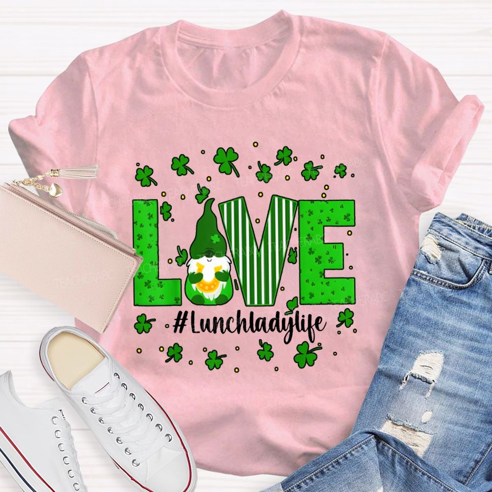 Love Lunch Lady Life Lucky Clover And The Dwarf T-shirt