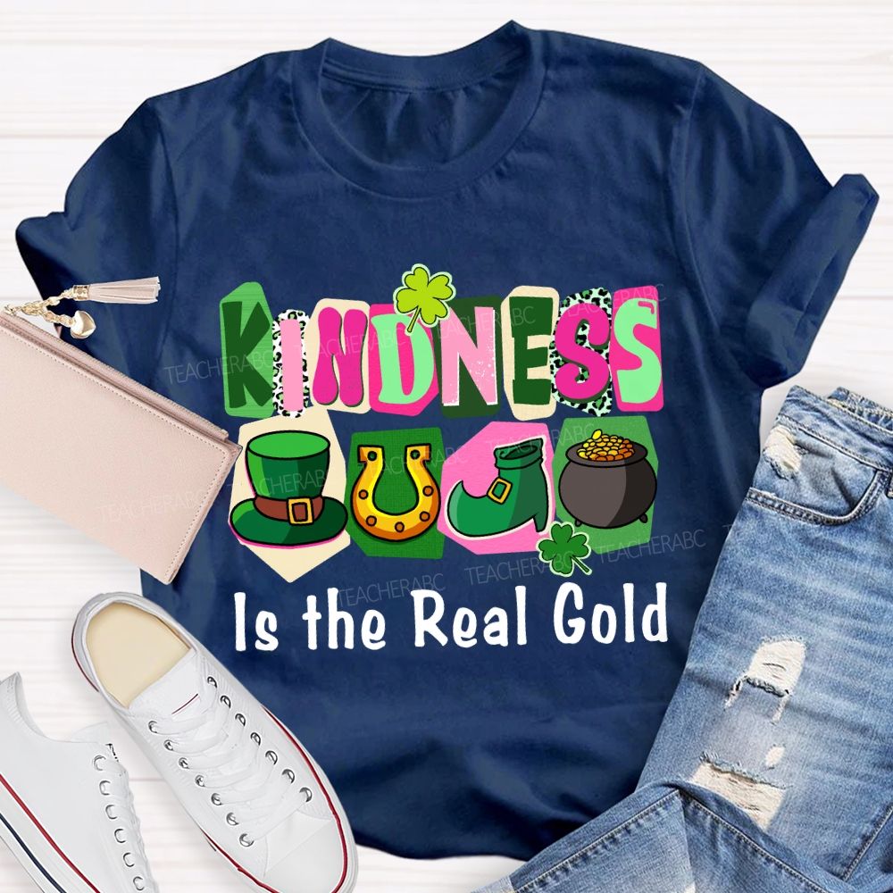 Kindness Is the Real Gold Teacher T-shirt