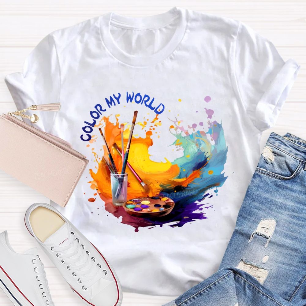 Color My World Paintbrushes And Colorful Tie-Dye Prints Art Teacher T-shirt