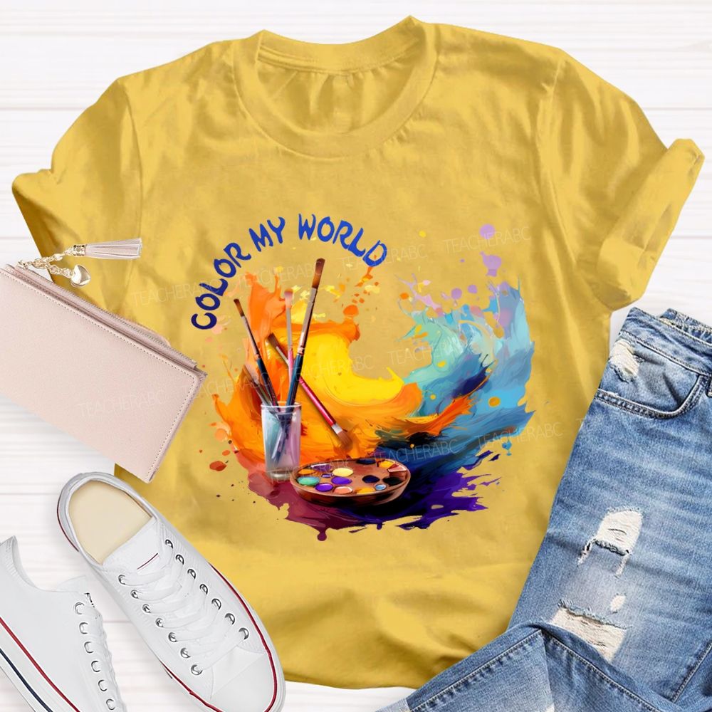 Color My World Paintbrushes And Colorful Tie-Dye Prints Art Teacher T-shirt