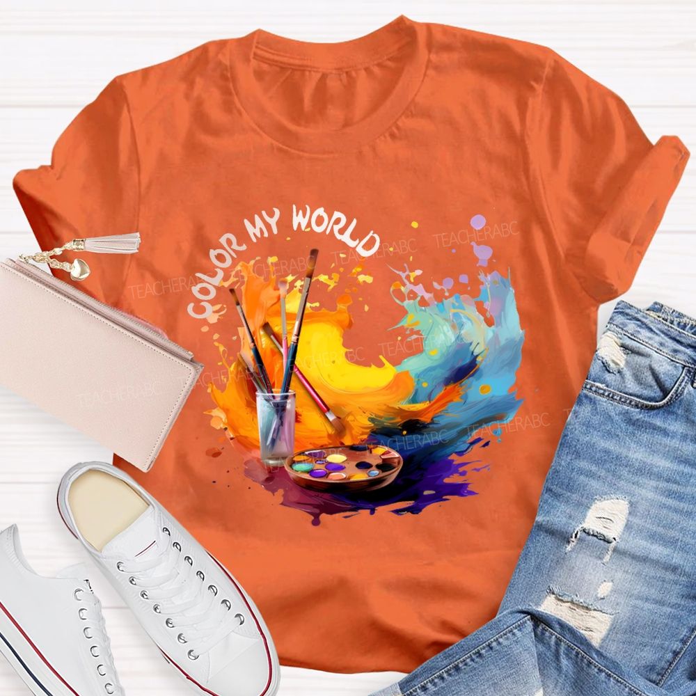 Color My World Paintbrushes And Colorful Tie-Dye Prints Art Teacher T-shirt