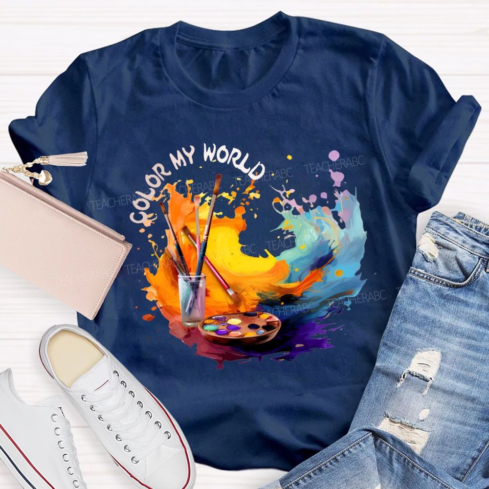 Color My World Paintbrushes And Colorful Tie-Dye Prints Art Teacher T-shirt