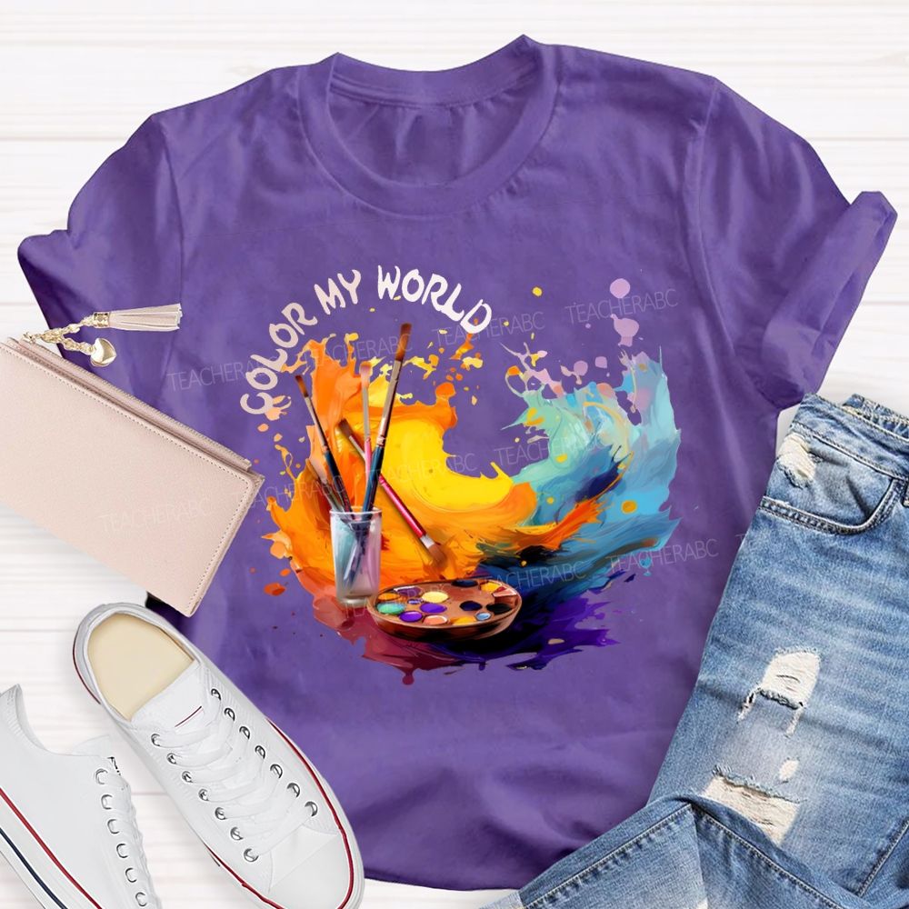 Color My World Paintbrushes And Colorful Tie-Dye Prints Art Teacher T-shirt