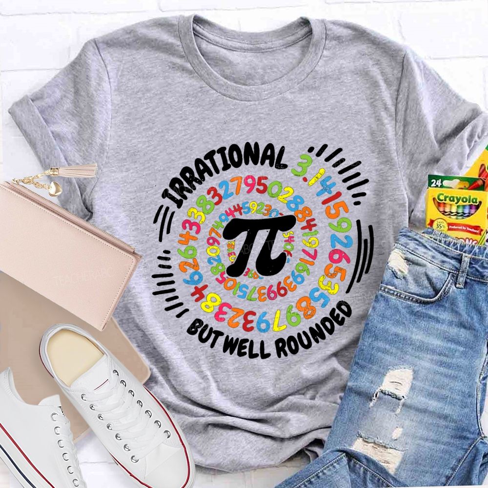 Irrational But Well Rounded Math Teacher T-shirt